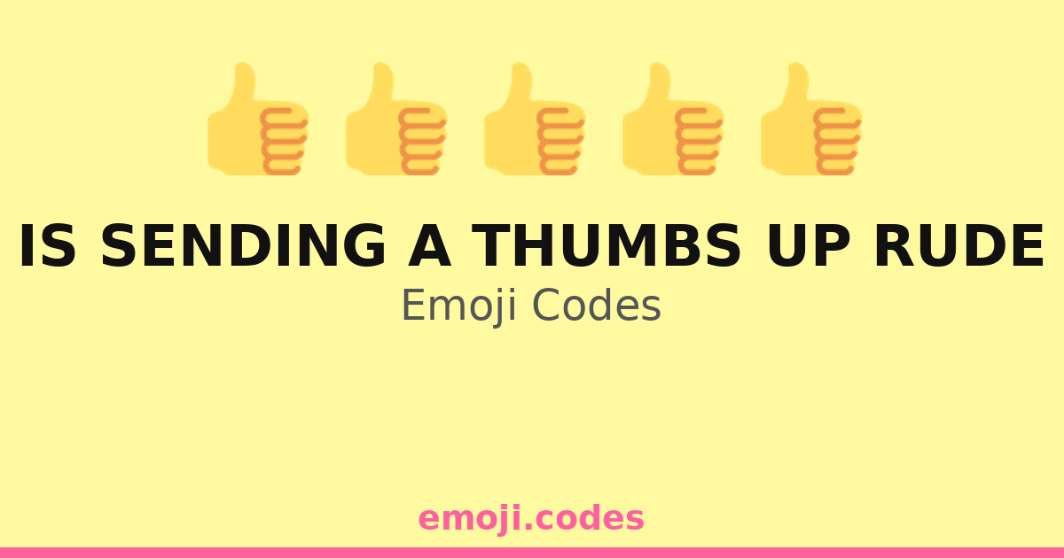 Is Sending A Thumbs Up Rude Emoji Codes 👍💬🤨 — 101 Combinations to Copy ...
