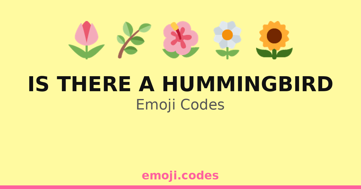 Is There A Hummingbird Emoji Codes 🌳🐦🌺🌻🌼🌈 — 17 Combinations to Copy & Paste