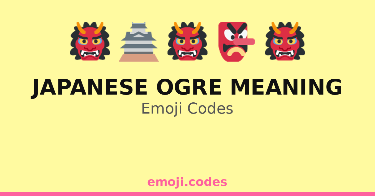 Japanese Ogre Meaning Emoji Codes 🏯👹🌊 — 34 Combinations to Copy & Paste