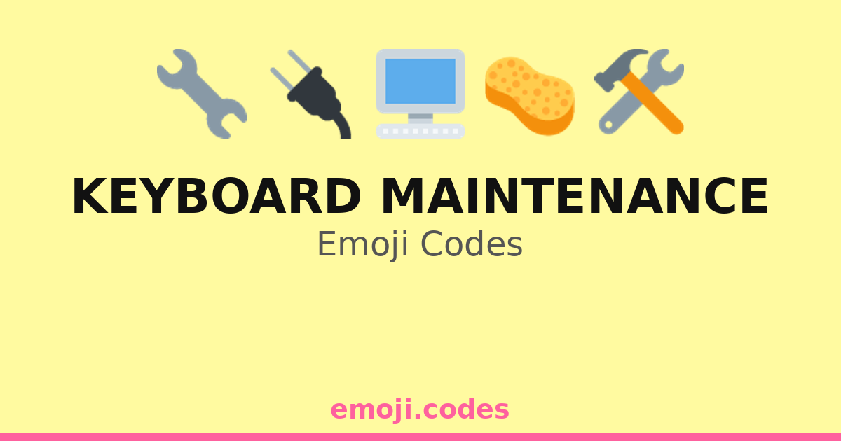 Keyboard Maintenance Emoji Codes 🔌🧴🧽⌨️ — 211 Combinations to Copy & Paste