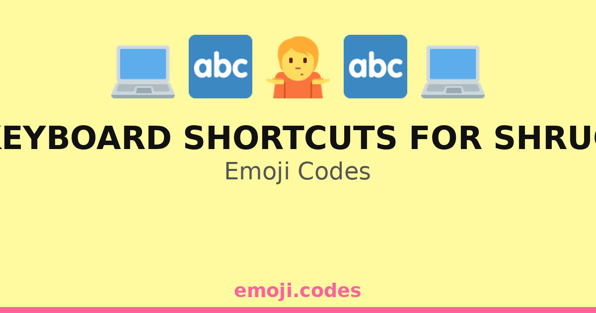 Keyboard Shortcuts For Shrug Emoji Codes 💻🤷📅 — 212 Combinations to Copy ...