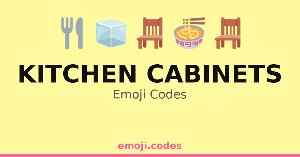 Kitchen Cabinets Emoji Codes 🍜🍳🧑‍🍳 — 32 Combinations to Copy & Paste