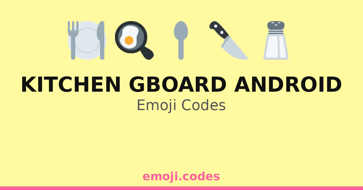 Kitchen Gboard Android Emoji Codes ๐ณ๐ฒ๐๐ โ 200 Combinations to Copy & Paste