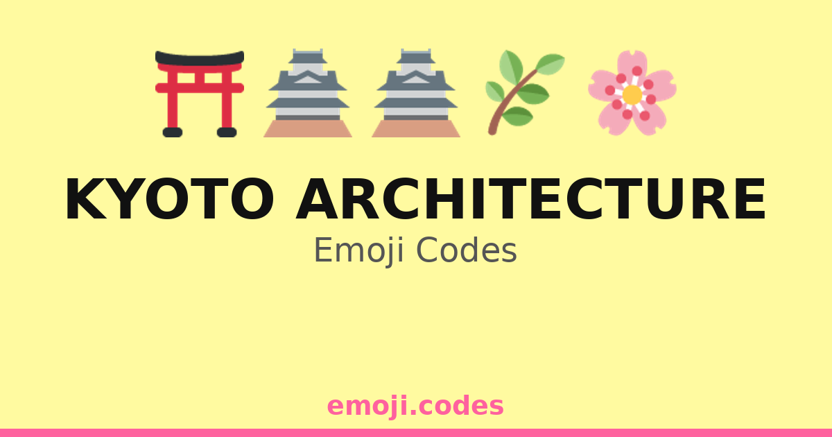 Kyoto Architecture Emoji Codes 🌸🏞️🏯 — 87 Combinations to Copy & Paste