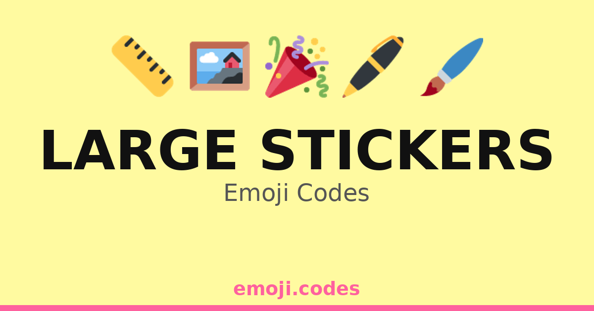 Large Stickers Emoji Codes 🎈🎉🖼️ — 26 Combinations to Copy & Paste