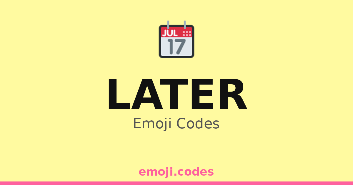 Later Emoji Codes 📆🕑 — 195 Combinations to Copy & Paste