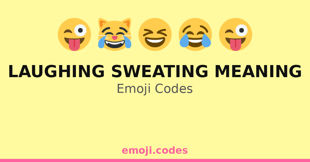 Laughing Sweating Meaning Emoji Codes πππ¦ β 266 Combinations to Copy ...