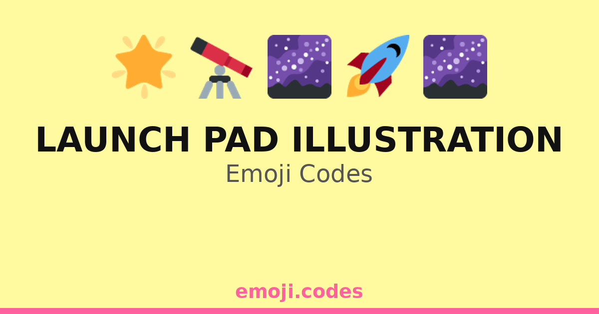 Launch Pad Illustration Emoji Codes 🌌🌟🚀🔭 — 135 Combinations to Copy & Paste