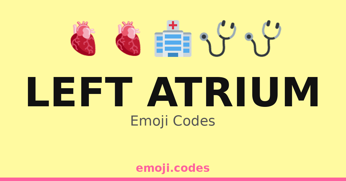 Left Atrium Emoji Codes 🏥🫀💞 — 152 Combinations to Copy & Paste