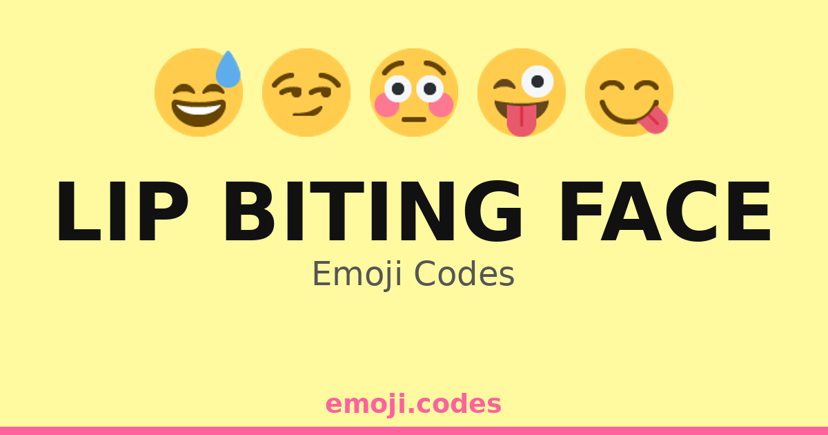 Lip Biting Face Emoji Codes 😅🍉👄 — 30 Combinations to Copy & Paste
