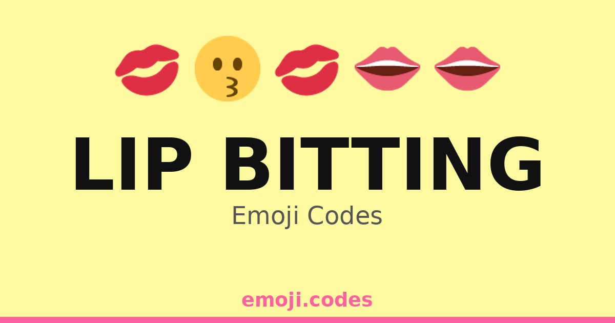 Lip Bitting Emoji Codes 👄💋😋 ️ — 289 Combinations to Copy & Paste