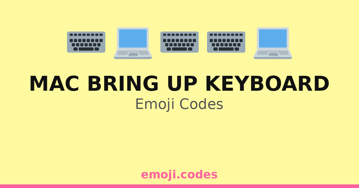 Mac Bring Up Keyboard Emoji Codes 💻🖥️⌨️📱 — 169 Combinations to Copy & Paste