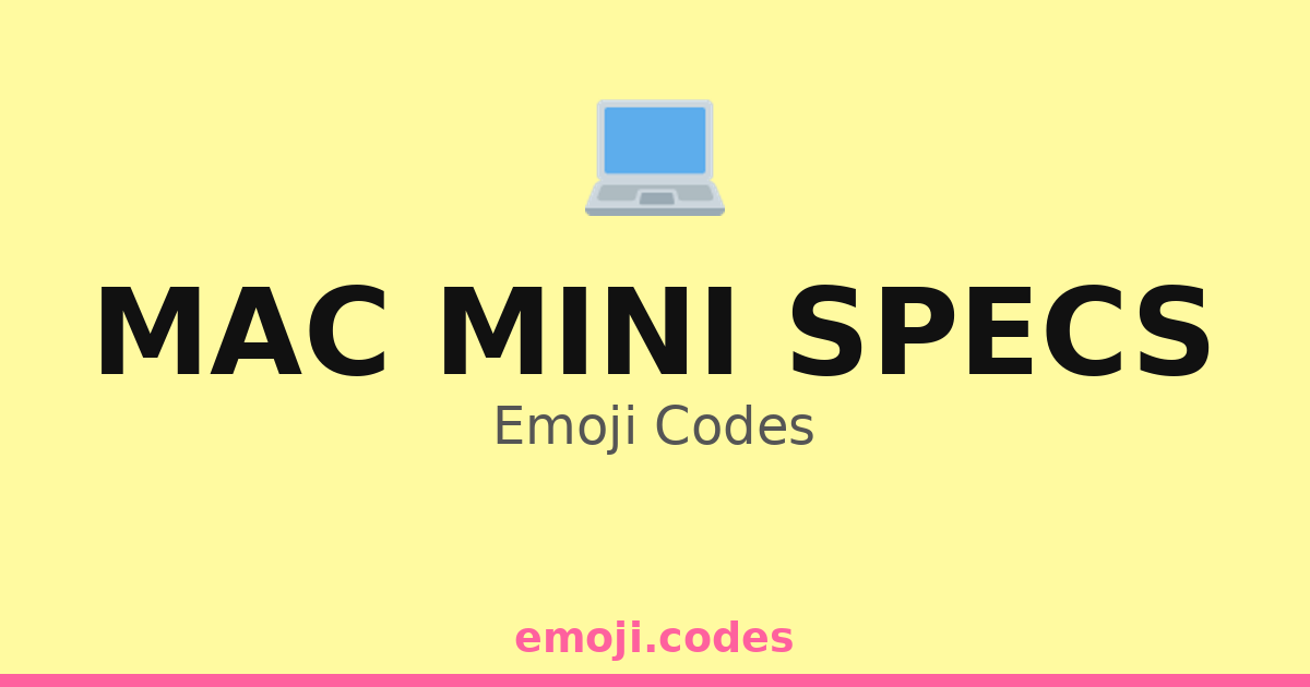 Mac Mini Code Mac Mini Specs Emoji Codes 💻🖥️📚🎓 — 18 Combinations to Copy & Paste