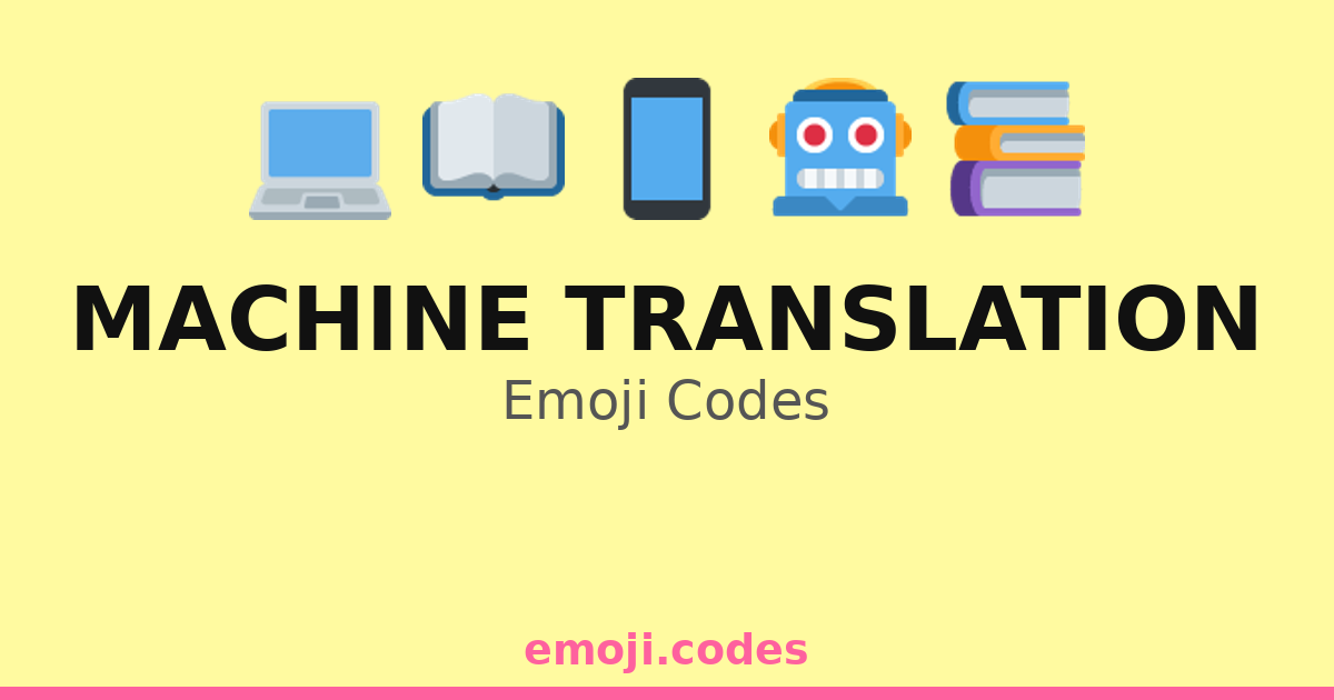 Machine Translation Emoji Codes 🌍🔄🗣️💻 — 224 Combinations to Copy & Paste