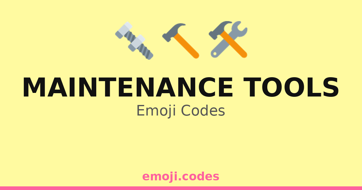 Maintenance Tools Emoji Codes 🔨🔧🪛🧰🔩 — 114 Combinations to Copy & Paste