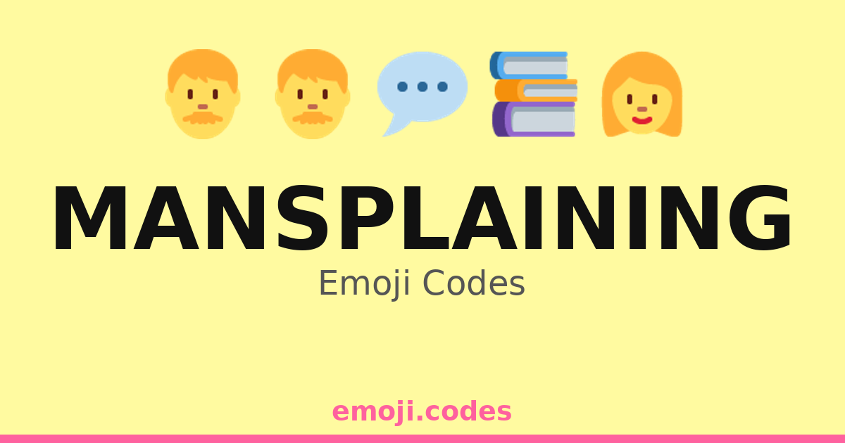 Mansplaining Emoji Codes ๐จ๐ฌ๐ฉ๐๐ค โ 107 Combinations to Copy & Paste