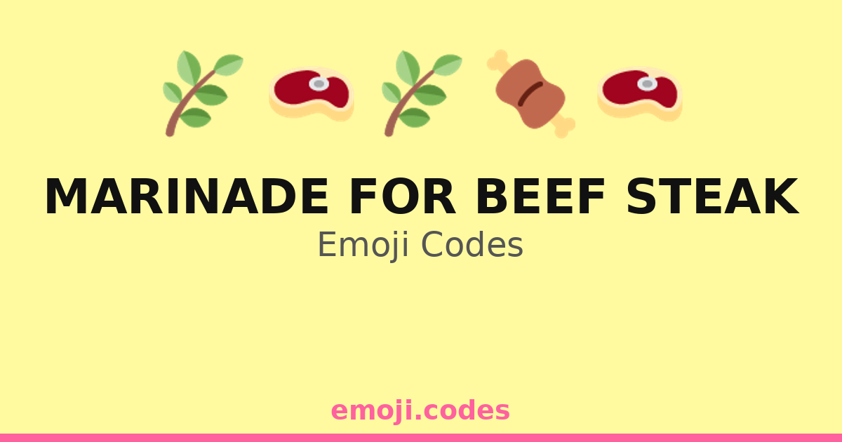 Beef Enter Code Marinade For Beef Steak Emoji Codes 🌿🍯🥩 — 77 Combinations to Copy & Paste
