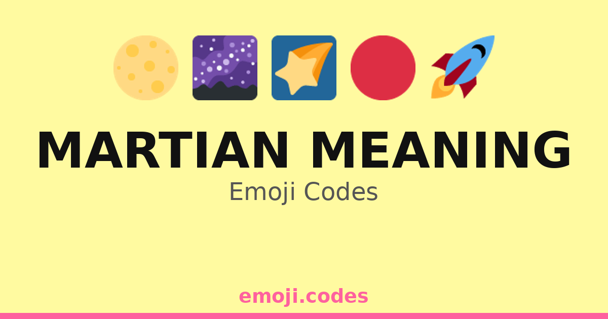 Martian Meaning Emoji Codes ๐๐ฝ๐ด๐ โ 30 Combinations to Copy & Paste