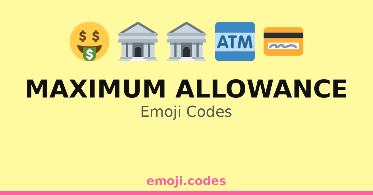 Maximum Allowance Emoji Codes 🏦💸🛒 — 58 Combinations to Copy & Paste