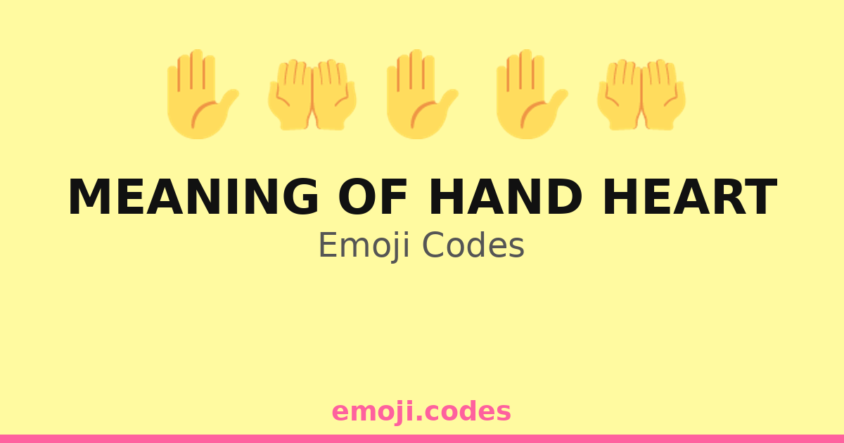 Hand Code Meaning Meaning Of Hand Heart Emoji Codes 👐💘🌍 — 243 Combinations to Copy & Paste