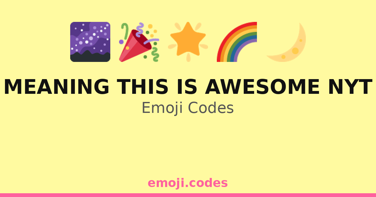 Meaning This Is Awesome Nyt Emoji Codes ๐๐น๐ โ 34 Combinations to Copy ...