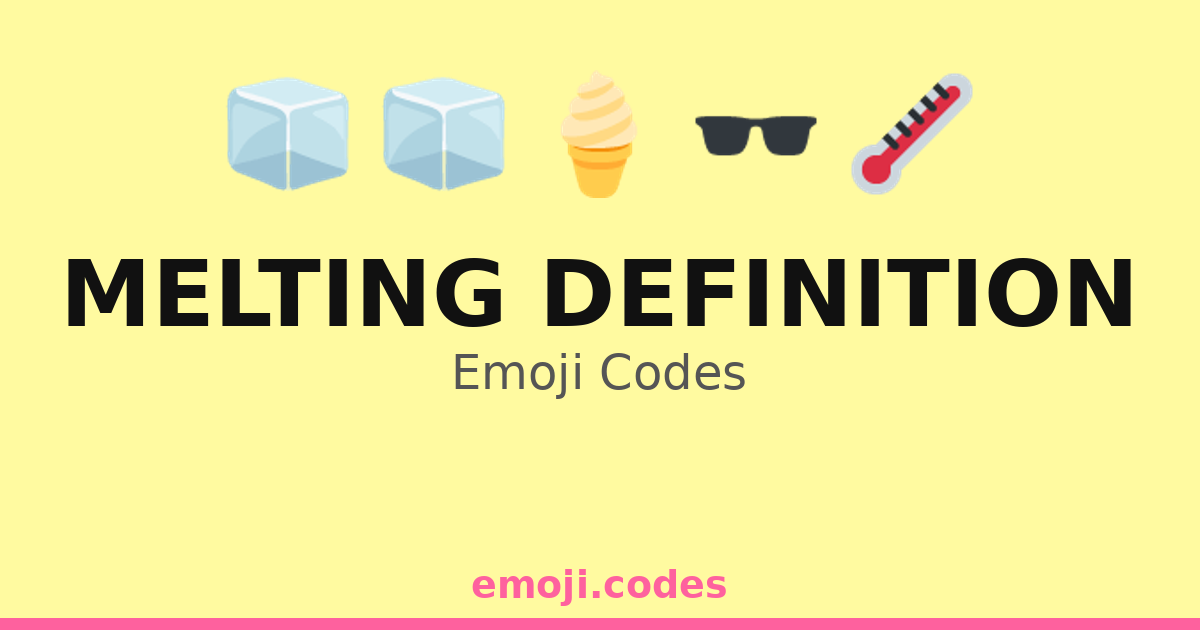 Melting Definition Emoji Codes 🌞🔥🏖️ — 236 Combinations to Copy & Paste