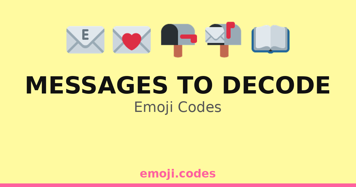 Messages To Decode Emoji Codes 💌📖🔍 — 334 Combinations to Copy & Paste