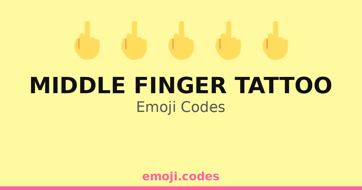 Middle Finger Tattoo Emoji Codes 🖕🎨🖊️💉 — 123 Combinations to Copy & Paste