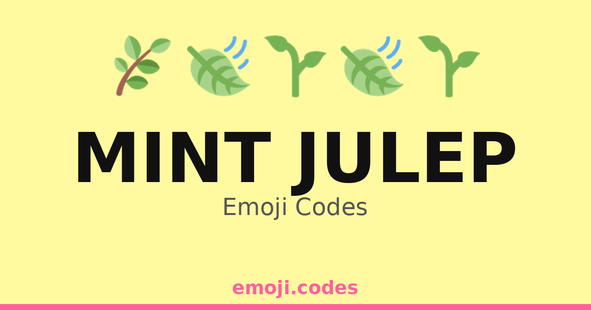 Mint Julep Emoji Codes 🌱🍸🍬 — 409 Combinations to Copy & Paste