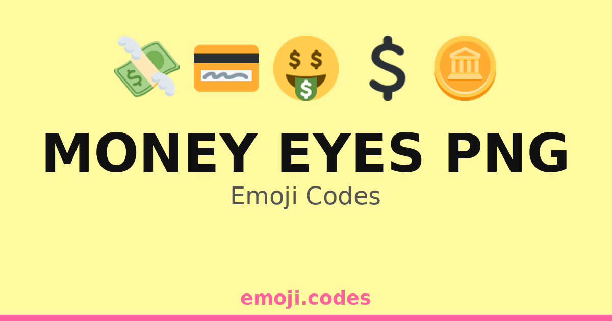 Money Eyes Png Emoji Codes ๐ฆ๐ฐ๐ธ๐ โ 104 Combinations to Copy & Paste