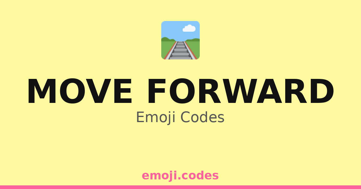 Move Forward Emoji Codes 🛤️🚞 — 24 Combinations to Copy & Paste