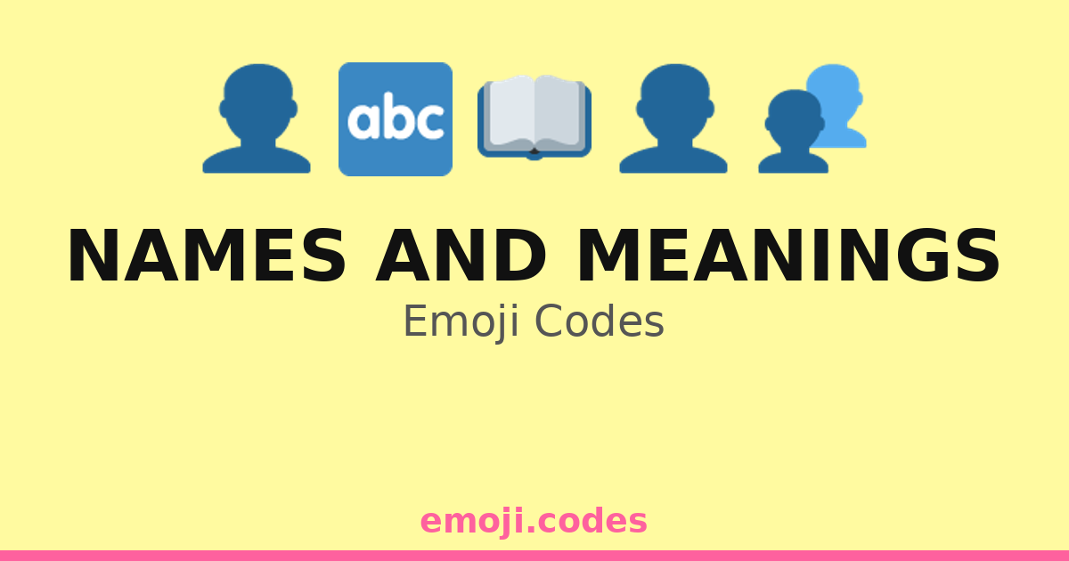 Names And Meanings Emoji Codes 🚼 — 160 Combinations to Copy & Paste