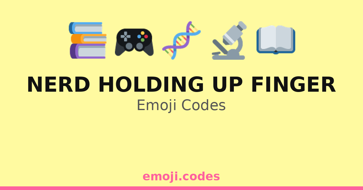 Nerd Holding Up Finger Emoji Codes 🎤🤓 — 311 Combinations to Copy & Paste