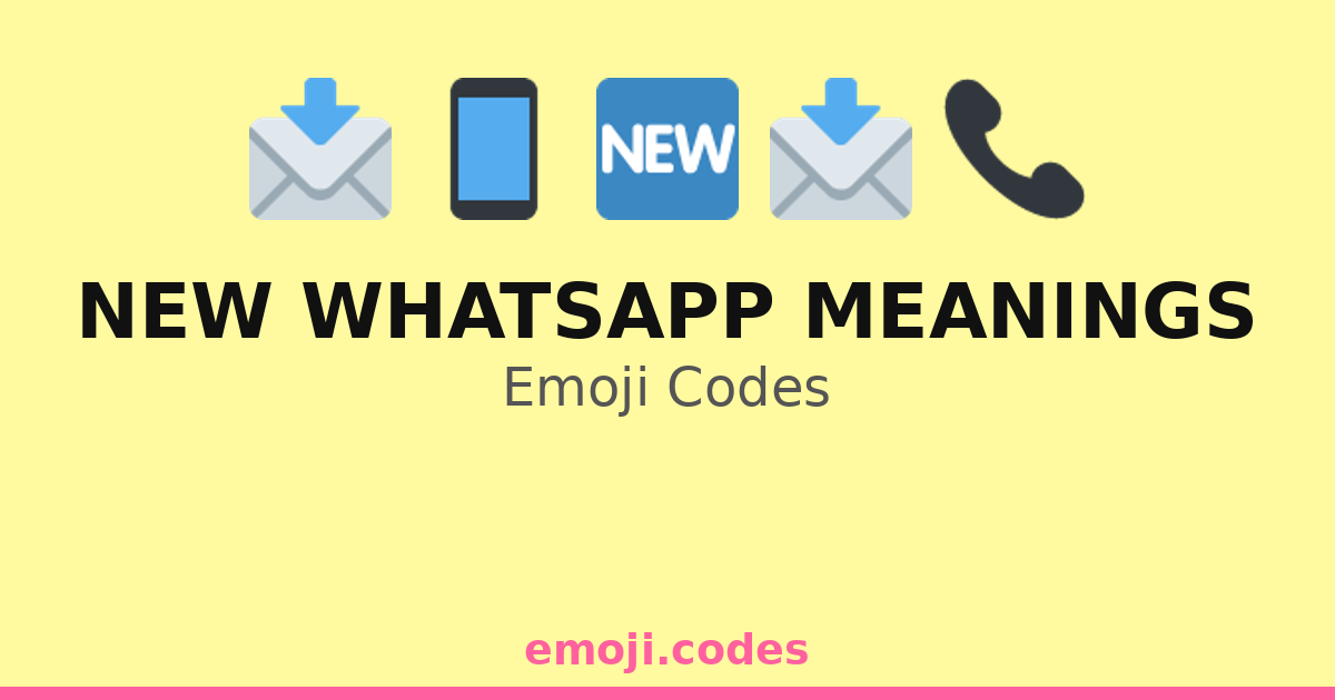 New Whatsapp Meanings Emoji Codes 🆕💬👥📲 — 251 Combinations to Copy & Paste