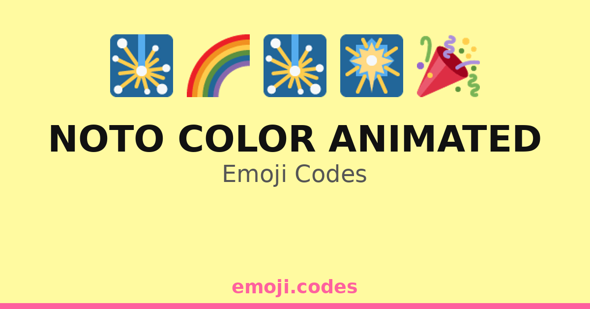 Noto Color Animated Emoji Codes 🌈🎇🎆💖 — 41 Combinations to Copy & Paste