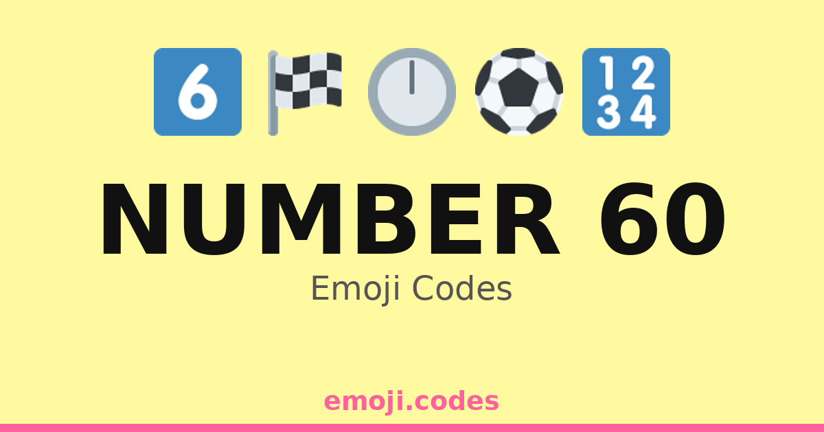 Number 60 Emoji Codes 🌈6️⃣0️⃣🌟 — 294 Combinations to Copy & Paste