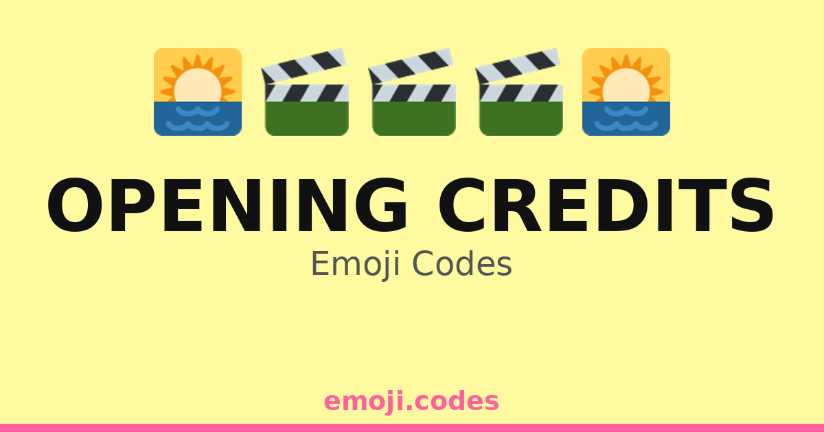 Opening Credits Emoji Codes 🌅🎬🎇🎵 — 198 Combinations to Copy & Paste