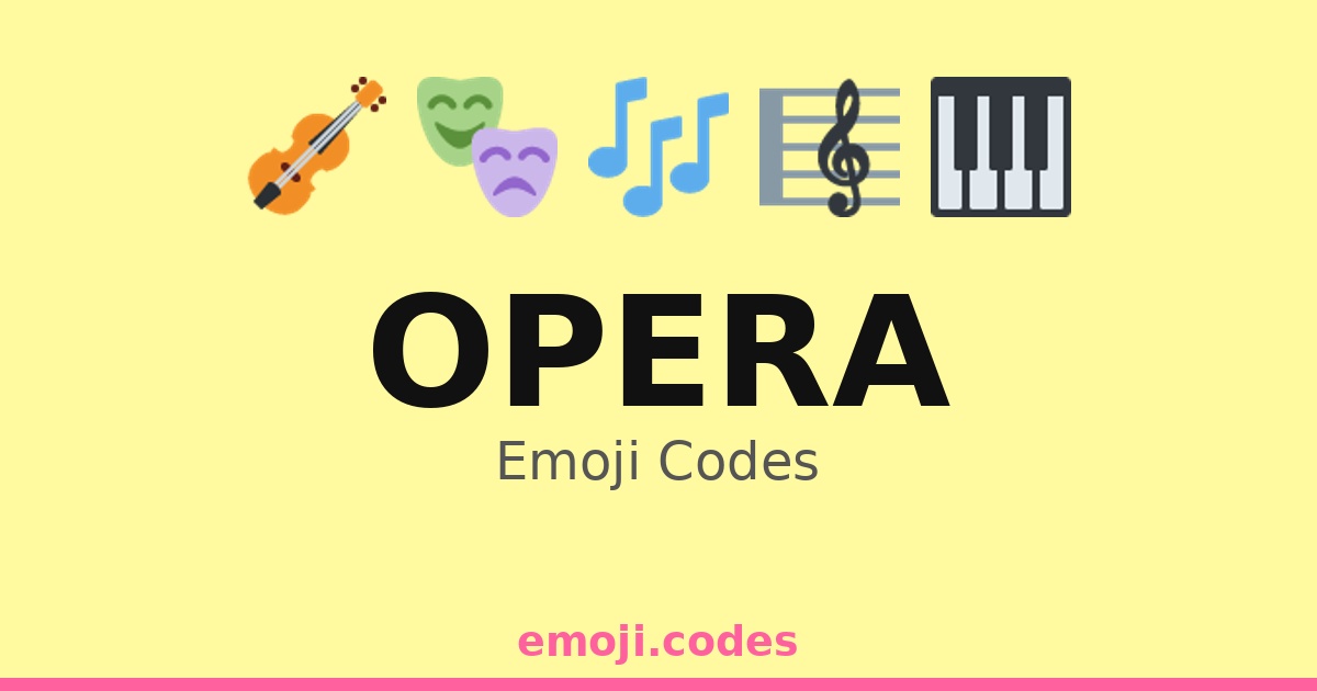 Opera Emoji Codes 🎤🎭🎹🎶 — 242 Combinations to Copy & Paste