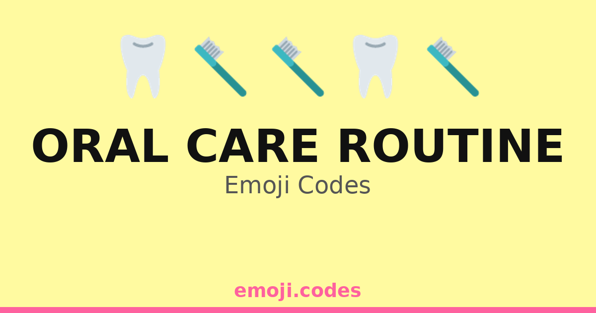 Oral Care Routine Emoji Codes π¦·π§Όπ° β 307 Combinations to Copy & Paste