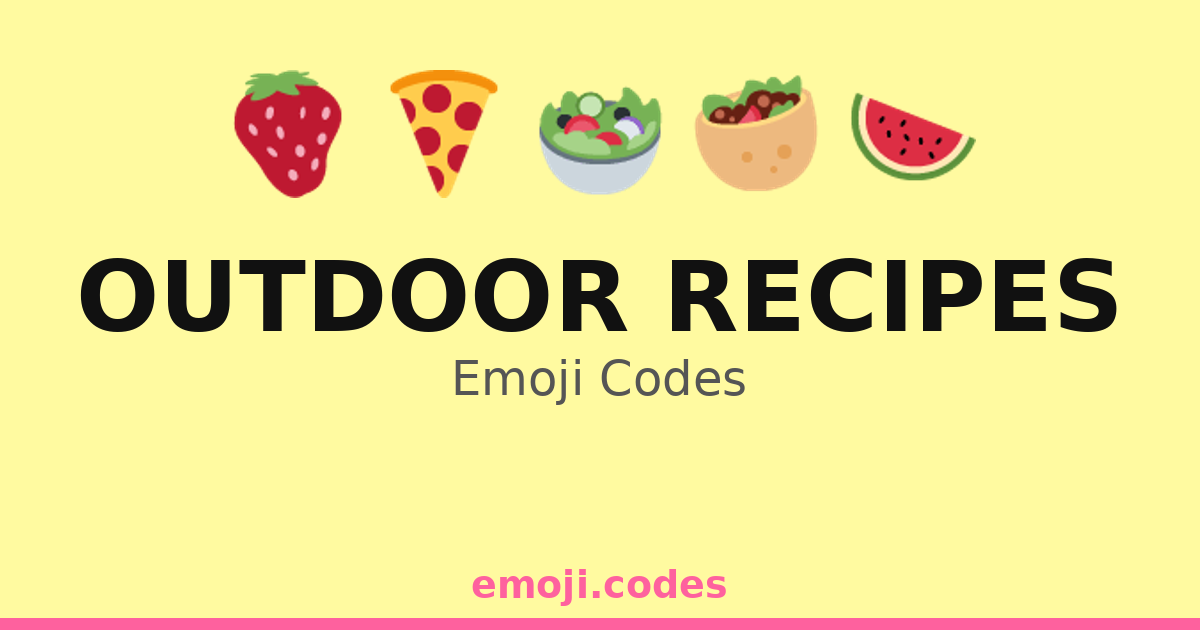 Outdoor Recipes Emoji Codes 🌭🍉☀️🌿 — 109 Combinations to Copy & Paste