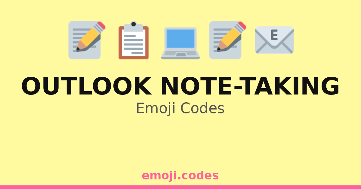 Outlook Note-Taking Emoji Codes 💻🗒️📧 — 235 Combinations to Copy & Paste