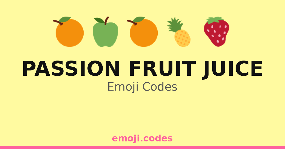 Passion Fruit Juice Emoji Codes 🍇🍹🍈🌞 — 211 Combinations to Copy & Paste