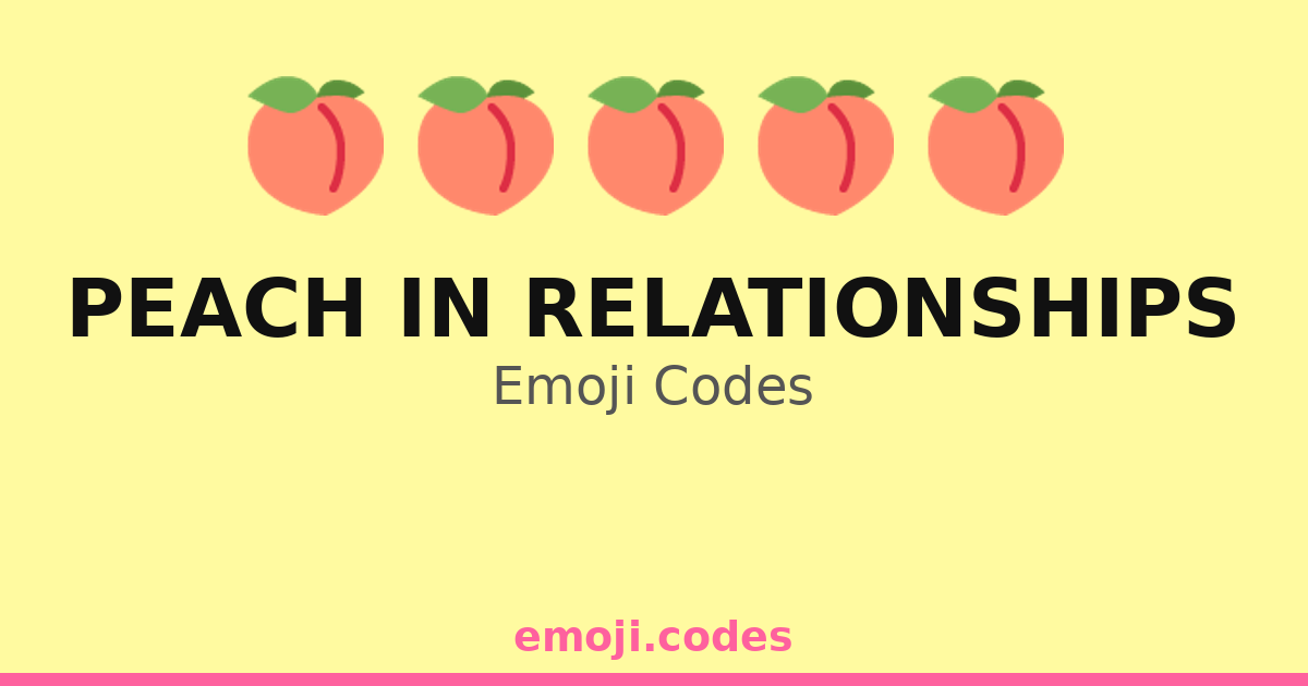 Peach In Relationships Emoji Codes ๐๐ธ๐ โ 37 Combinations to Copy & Paste