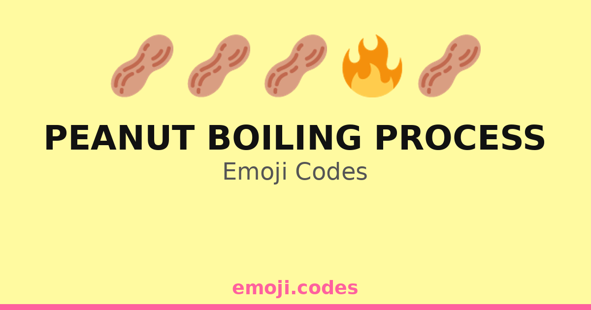 Peanut Boiling Process Emoji Codes π₯π₯π½π§ β 82 Combinations to Copy & Paste