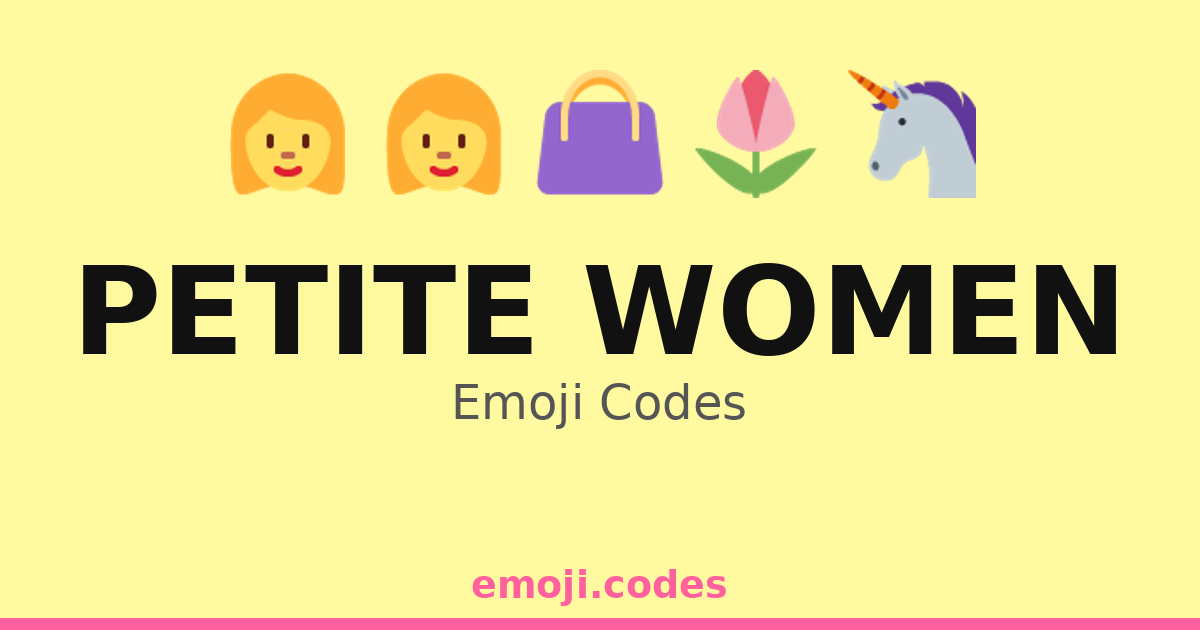 Petite Women Emoji Codes 🌷👩🌻 — 101 Combinations to Copy & Paste