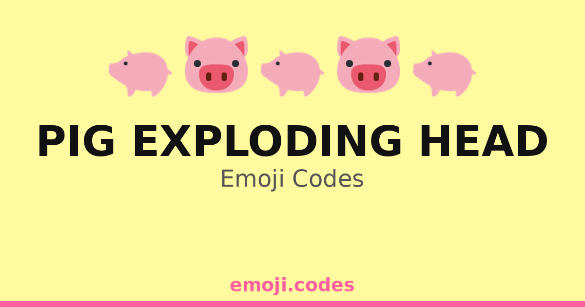 Pig Exploding Head Emoji Codes 🐖 — 355 Combinations to Copy & Paste
