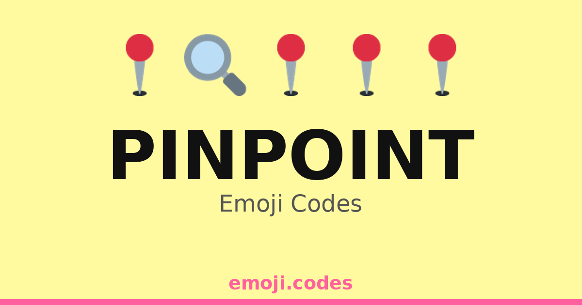 Pinpoint Alert Code Pinpoint Emoji Codes 📍🌍🏞️ — 163 Combinations to Copy & Paste