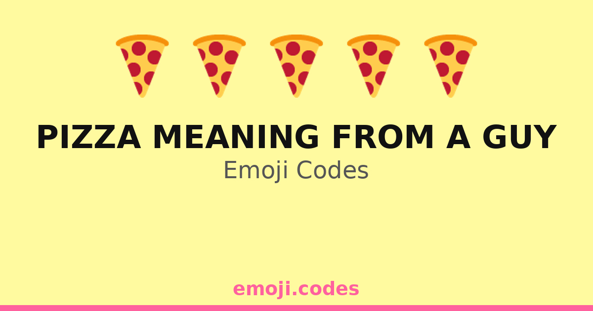 Pizza Meaning From A Guy Emoji Codes πππ½οΈ β 74 Combinations to Copy & Paste