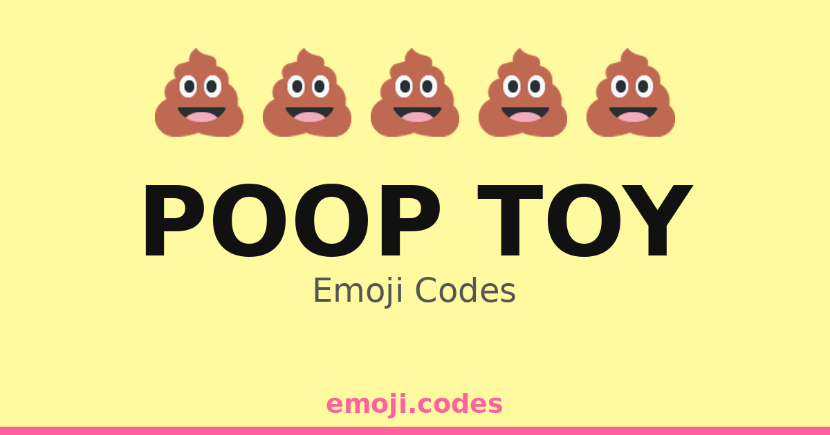 Poop Toy Emoji Codes 💩🎈🎉🧼 — 154 Combinations to Copy & Paste