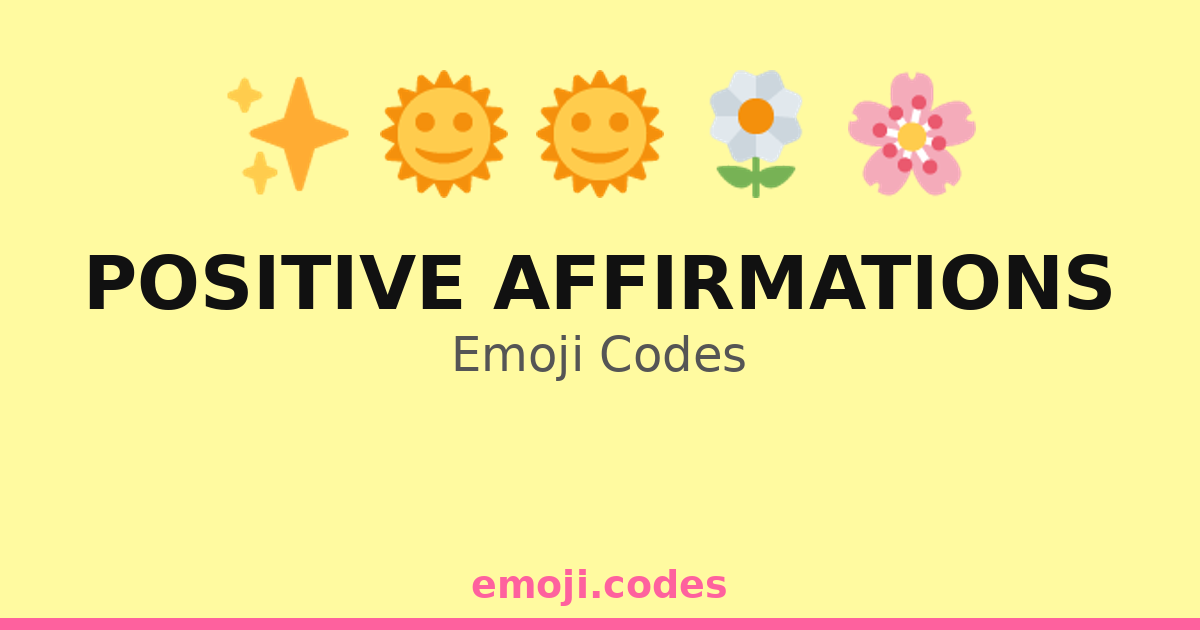 Positive Affirmations Emoji Codes 🌅🌻💖🌈 — 118 Combinations to Copy & Paste